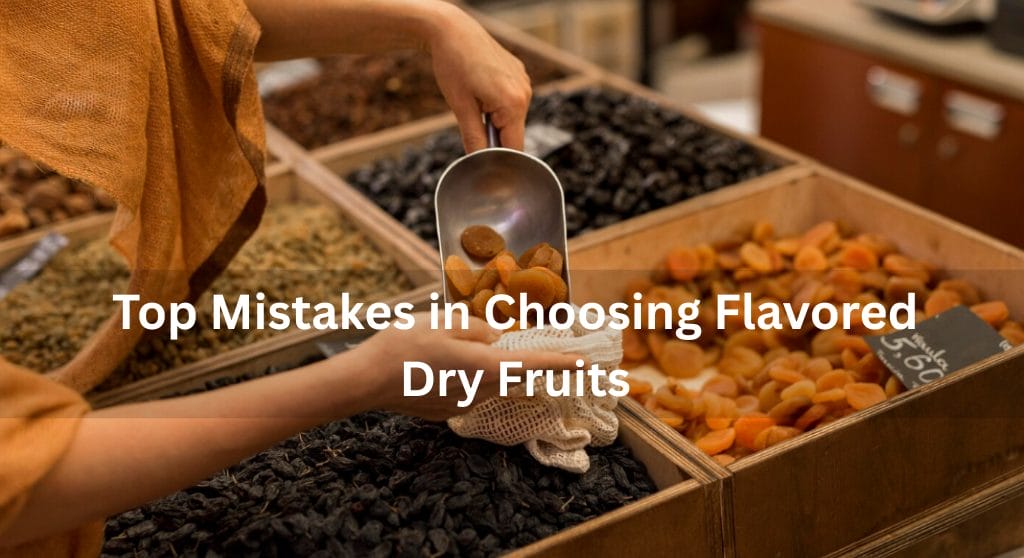 mistake for choosing dry fruit